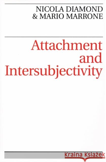 Attachment and Intersubjectivity Mario Marrone Nicola Diamond 9781861561268 John Wiley & Sons