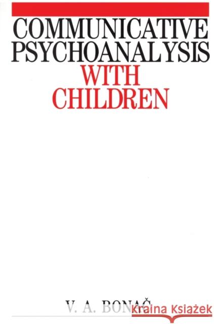 Communicative Psychoanalysis with Children V. A. Bonac Vesna Bonac Bonac 9781861561428 John Wiley & Sons