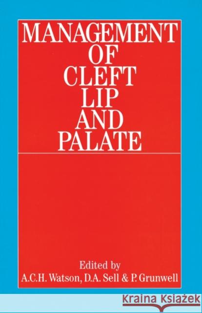 Management of Cleft Lip and Palate A. Watson Debbie Sell Pamela Grunwell 9781861561589