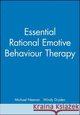 Essential Rational Emotive Behaviour Therapy Michael Neenan Dryden                                   Windy Dryden 9781861561602