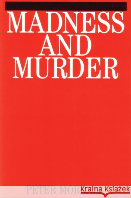 Madness and Murder: Implications for the Psychiatric Disciplines Morrall, Peter 9781861561640 John Wiley & Sons