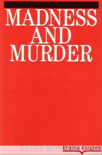 Madness and Murder: Implications for the Psychiatric Disciplines Morrall, Peter 9781861561640