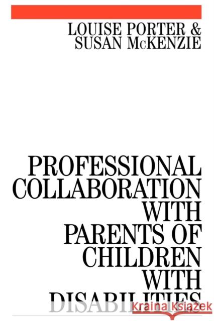 Professional Collaboration with Parents of Children with Disabilities Louise Porter Susan McKenzie Susan McKenzie 9781861561749