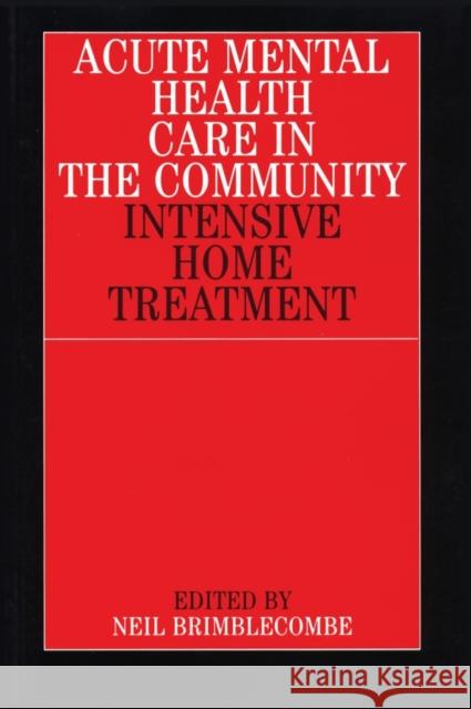Acute Mental Health Care in the Community: Intensive Home Treatment Brimblecombe, Neil 9781861561893 JOHN WILEY AND SONS LTD