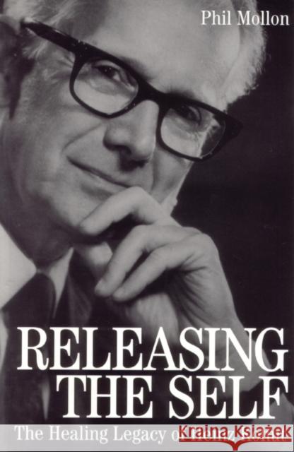 Releasing the Self: The Healing Legacy of Heinz Kohut Mollon, Phil 9781861562296