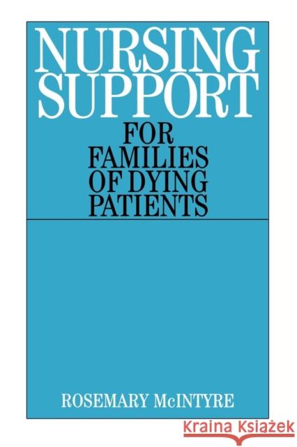 Nursing Support for Families of Dying Patients Rosemary McIntyre 9781861562708 John Wiley & Sons