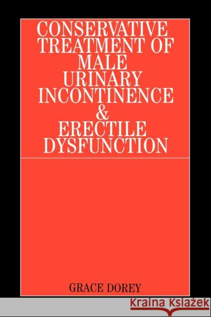 Conservative Treatment of Male Urinary Incontinence and Erectile Dysfunction Grace Dorey 9781861563026 John Wiley & Sons