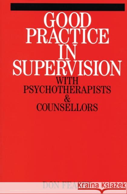 Good Practice in Supervision with Psychotherapists and Counsellors Don Feasey 9781861563033 John Wiley & Sons