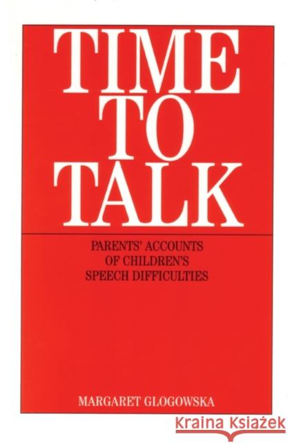 Time to Talk: Parent's Accounts of Children's Speech Difficulties Glogowska, Margaret 9781861563057 John Wiley & Sons