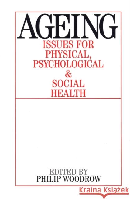 Ageing: Issues for Physical, Psychological, and Social Health Woodrow, Philip 9781861563118 0
