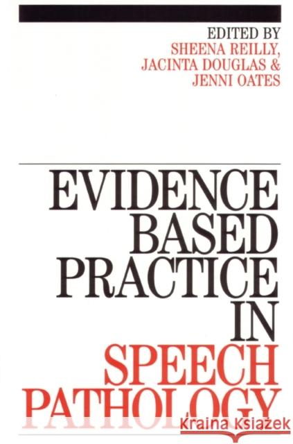 Evidence-Based Practice in Speech Pathology Sheena Reilly Jenni Oates David Knight 9781861563200 John Wiley & Sons