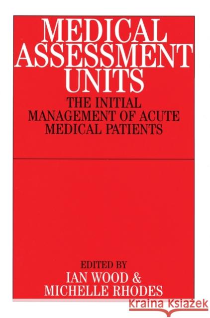 Medical Assessment Units: The Initial Mangement of Acute Medical Patients Taylor, John B. 9781861563255 John Wiley & Sons