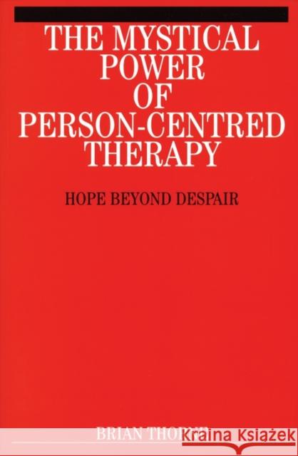 The Mystical Power of Person-Centred Therapy: Hope Beyond Despair Thorne, Brian 9781861563286 0