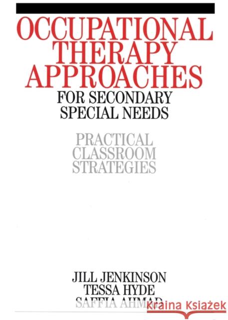 Occupational Therapy Approaches for Secondary Special Needs: Practical Classroom Strategies Jenkinson, Jill 9781861563309 John Wiley & Sons