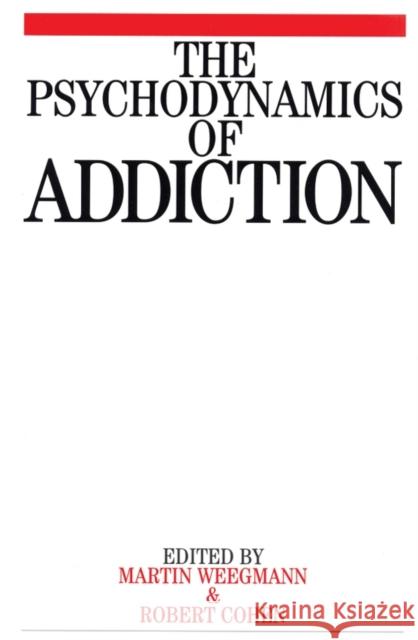 The Psychodynamics of Addiction Martin Weegmann Marcel Cohen Weegmann 9781861563354