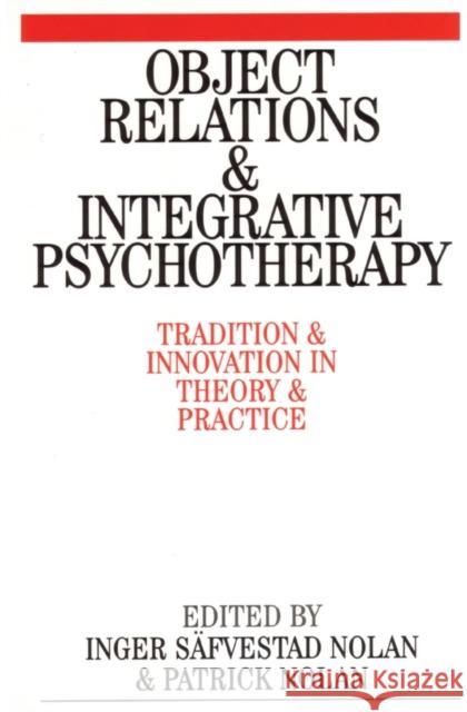 Object Relations and Integrative Psychotherapy: Tradition and Innovation in Theory and Practice Nolan, Patrick 9781861563385 John Wiley & Sons