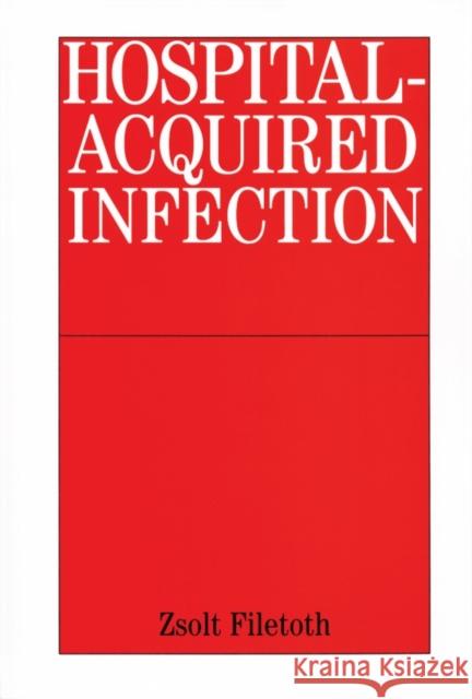 Hospital-Acquired Infection: Causes and Control Filetoth, Zsolt 9781861563446 Whurr Publishers