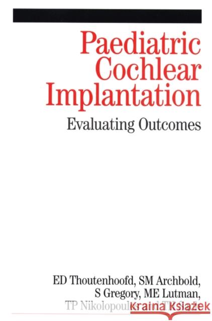 Paediatric Cochlear Implantation: Evaluating Outcomes Thoutenhoofd, Ernst 9781861563668