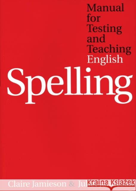 Manual for Testing and Teaching English Spelling Claire Jamieson Juliet Jamieson Jamieson 9781861563729 John Wiley & Sons