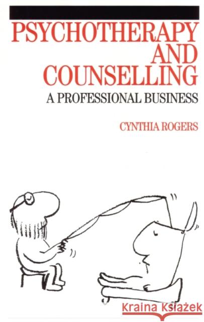 Psychotherapy and Counselling: A Professional Business Rogers, Cynthia 9781861563736 John Wiley & Sons