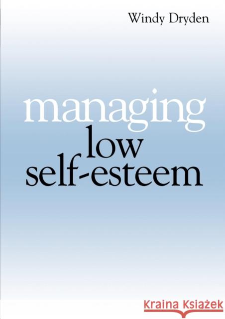 Managing Low Self Esteem Windy Dryden 9781861563903