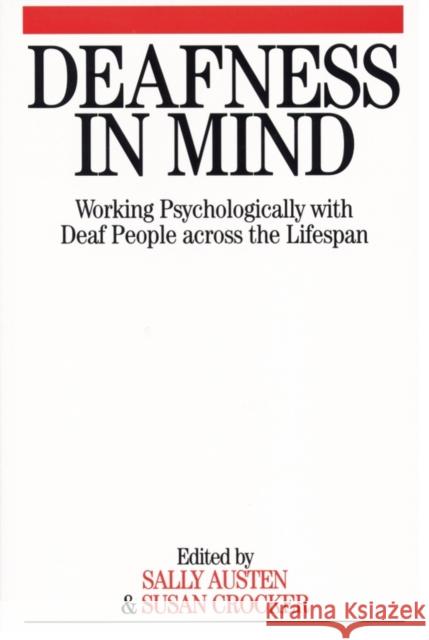 Deafness in Mind: Working Psychologically with Deaf People Across the Lifespan Austen, Sally 9781861564047 Whurr Publishers