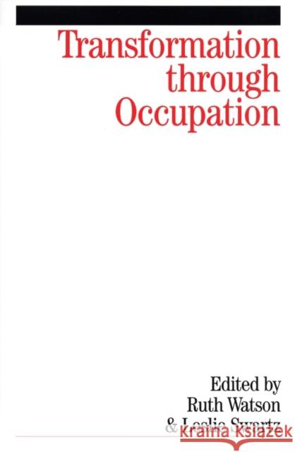 Transformation Through Occupation: Human Occupation in Context Watson, Ruth 9781861564252 John Wiley & Sons