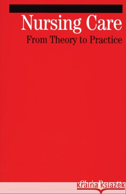 Nursing Care: From Theory to Practice Bassett, Christopher 9781861564313 John Wiley & Sons