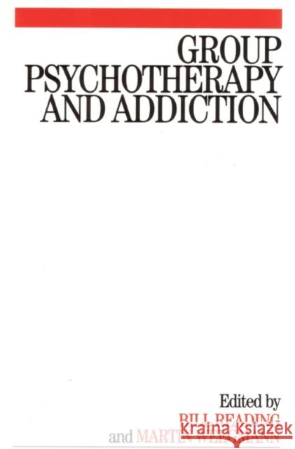 Group Psychotherapy and Addiction Bill Reading Martin Weegmann 9781861564481 John Wiley & Sons