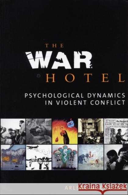 The War Hotel : Psychological Dynamics in Violent Conflict Arlene Audergon 9781861564511