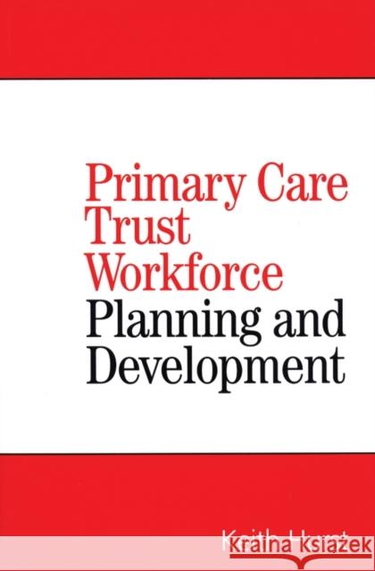 Primary Care Trust Workforce: Planning and Development Hurst, Keith 9781861564870 John Wiley & Sons