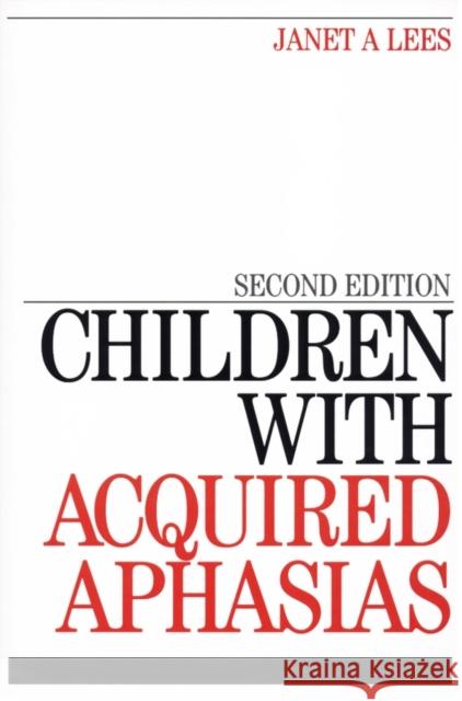 Children with Acquired Aphasias Janet Lees 9781861564900 JOHN WILEY AND SONS LTD