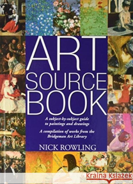Art Source Book: A Subject-by-subject Guide to Painting and Drawing Nick Rowling 9781861607874 Quantum Books