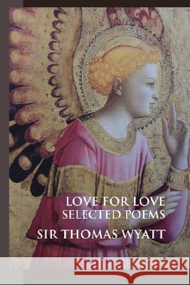 Love for Love: Selected Poems Sir Thomas Wyatt, Louise Cooper 9781861711243