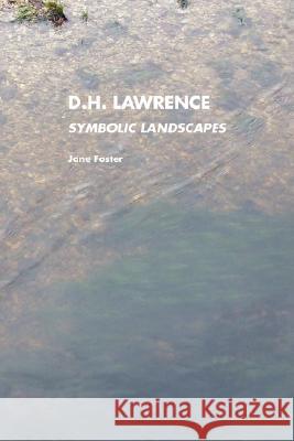 D.H.Lawrence: Symbolic Landscapes Foster, Jane 9781861711472 Crescent Moon Publishing