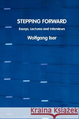Stepping Forward: Essays, Lectures and Interviews Iser, Wolfgang 9781861711687 Crescent Moon Publishing