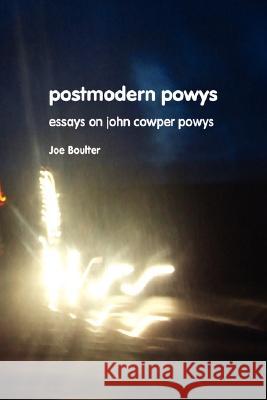 Postmodern Powys: Essays on John Cowper Powys Joe Boulter 9781861711786