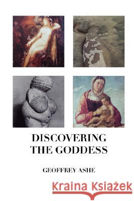 Discovering the Goddess Geoffrey Ashe 9781861711953