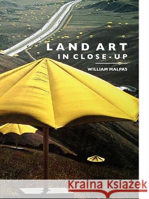Land Art in Close-Up Malpas, William 9781861712363 Crescent Moon Publishing