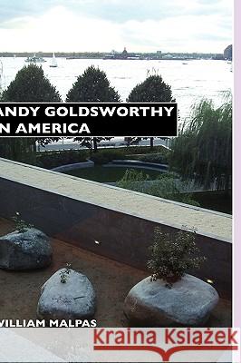 Andy Goldsworthy in America William Malpas 9781861712509 Crescent Moon Publishing