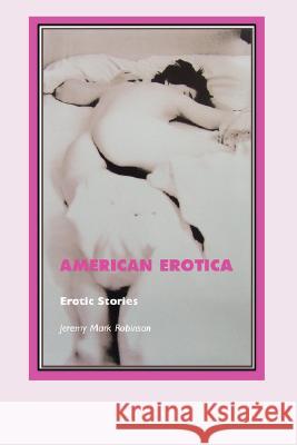 American Erotica: Erotic Stories Robinson, Jeremy Mark 9781861712554 Crescent Moon Publishing