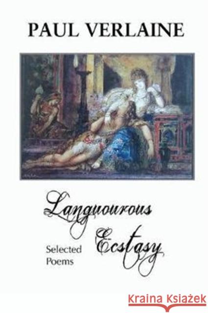 Languorous Ecstasy: Selected Poems Verlaine, Paul 9781861712639 Crescent Moon Publishing