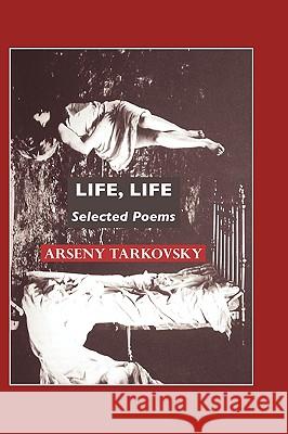 Life, Life : Selected Poems Arseny Tarkovsky Jeremy Mark Robinson Virginia Rounding 9781861712660 Crescent Moon Publishing