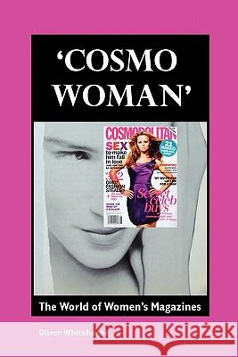 Cosmo Woman: The World of Women's Magazines Oliver Whitehorne 9781861712851 Crescent Moon Publishing