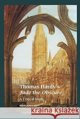 Thomas Hardy's Jude the Obscure: A Critical Study Margaret Elvy 9781861712868