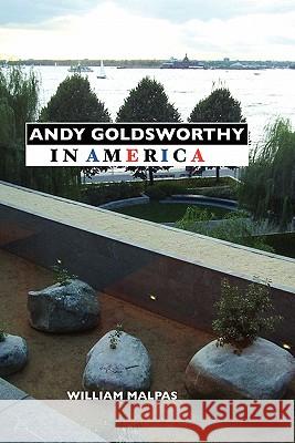 Andy Goldsworthy in America William Malpas 9781861713049 Crescent Moon Publishing