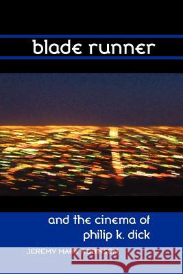 Blade Runner and the Cinema of Philip K. Dick Jeremy Mark Robinson 9781861713568 Crescent Moon Publishing