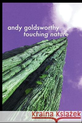 Andy Goldsworthy: TOUCHING NATURE: Touching Nature Malpas, William 9781861714121 Crescent Moon Publishing