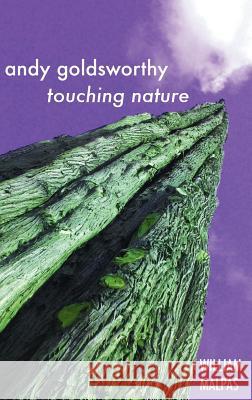 Andy Goldsworthy: Touching Nature William Malpas 9781861714138 Crescent Moon Publishing