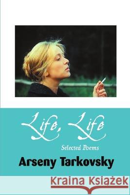 Life, Life: Selected Poems Arseny Tarkovsky 9781861714169